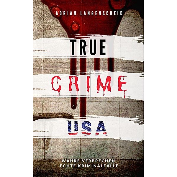 True Crime USA / True Crime International Bd.2, Adrian Langenscheid