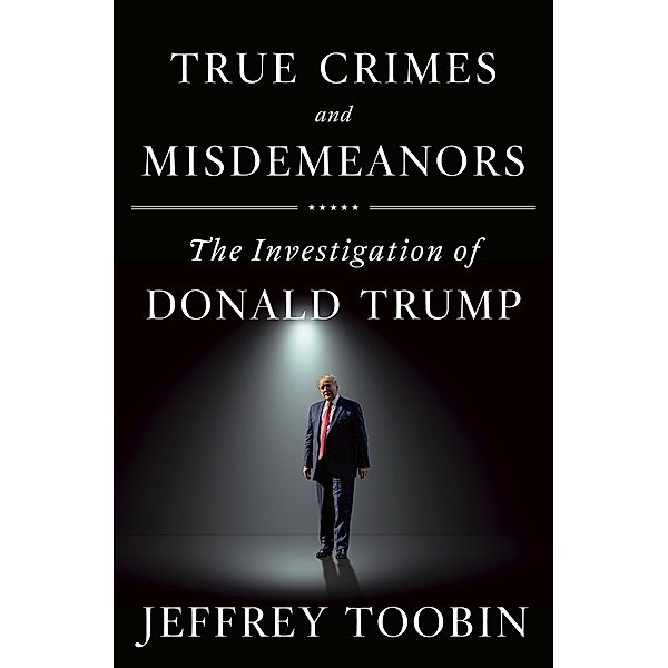 True Crimes and Misdemeanors / Doubleday, Jeffrey Toobin