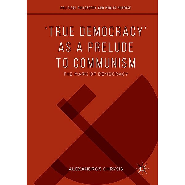 'True Democracy' as a Prelude to Communism / Political Philosophy and Public Purpose, Alexandros Chrysis