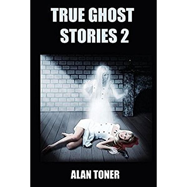 True Ghost Stories 2 / True Ghost Stories, Alan Toner