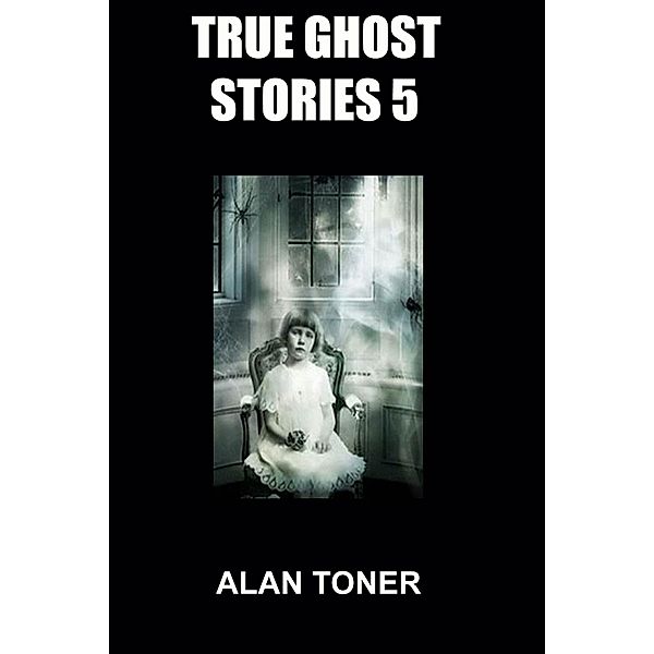 True Ghost Stories 5 / True Ghost Stories, Alan Toner