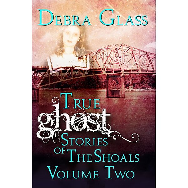 True Ghost Stories of the Shoals Vol. 2 (Skeletons in the Closet, #2), Debra Glass