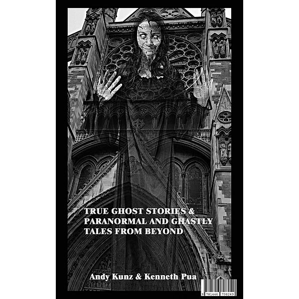 True Ghost Stories & Paranormal and Ghastly Tales from Beyond, Andy Kunz