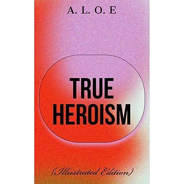 True Heroism, A. L. O. E