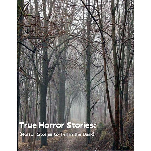 True Horror Stories:  (Horror Stories to Tell In the Dark), Sean Mosley