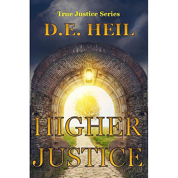 True Justice: Higher Justice (True Justice, #1), D. E. Heil