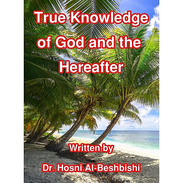 True Knowledge of God and the Hereafter, Hosny Al-Bashbishy