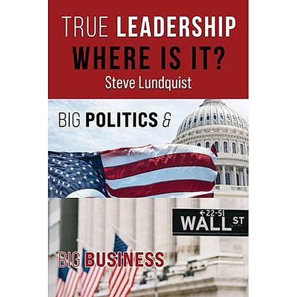 True Leadership...Where is it?, Steve Lundquist