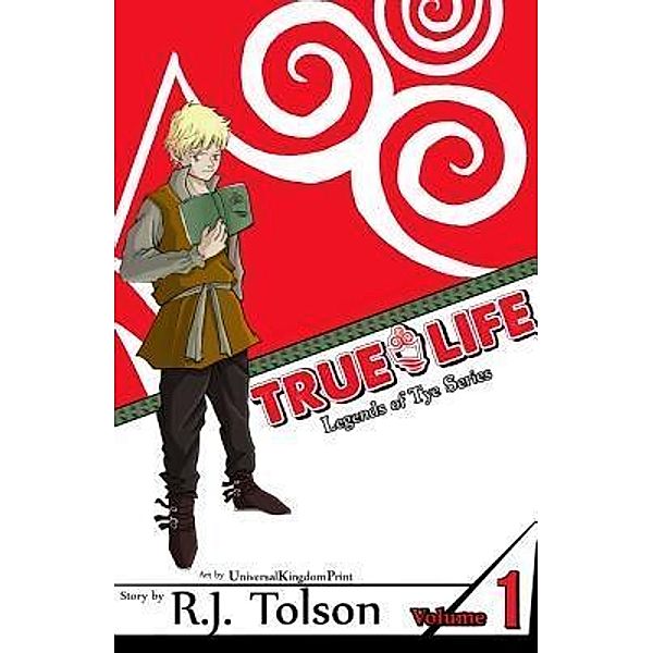 True Life (Legends of Tye Series), Vol. 1, R. J. Tolson