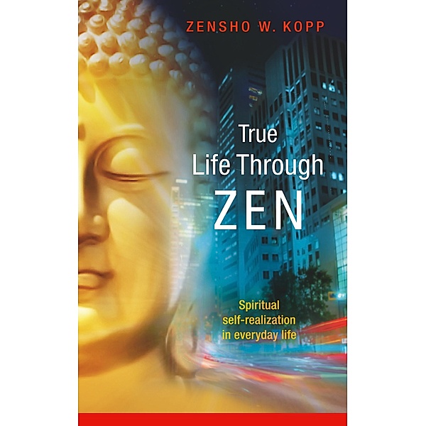 True Life Through Zen, Zensho W. Kopp