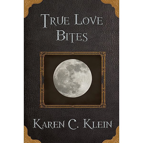 True Love Bites (Gothic Ever After, #1) / Gothic Ever After, Karen C. Klein
