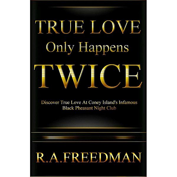 True Love Only Happens Twice, R. A. Freedman