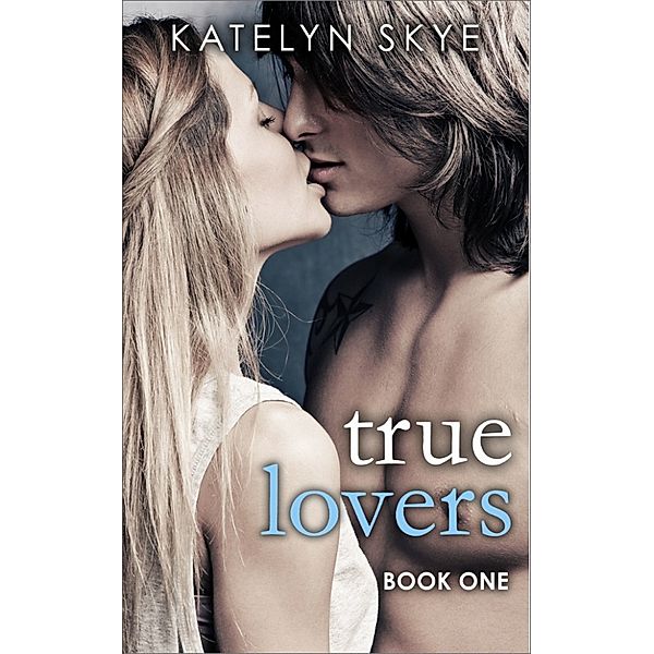 True Lovers Book 1, Katelyn Skye
