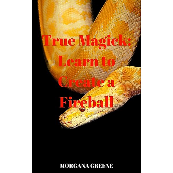 True Magick: Learn to Create a Fireball, Morgana Greene