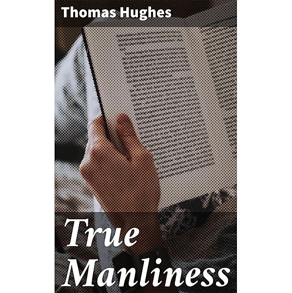 True Manliness, Thomas Hughes