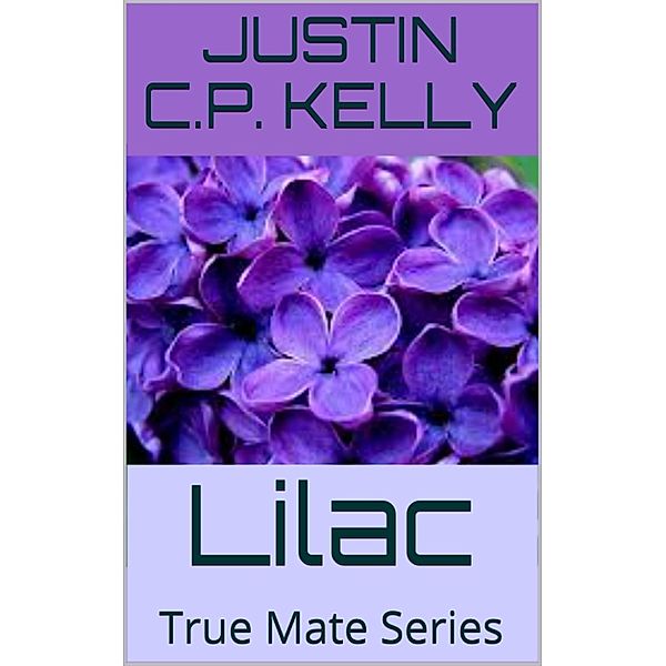 True Mate Series: Lilac, Justin CP Kelly