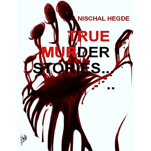 True Murder Stories..., Nischal Hegde