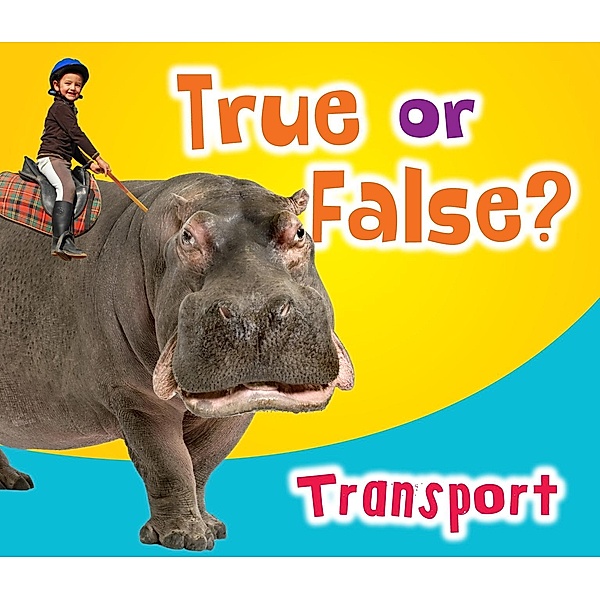 True or False? Transport / Raintree Publishers, Daniel Nunn
