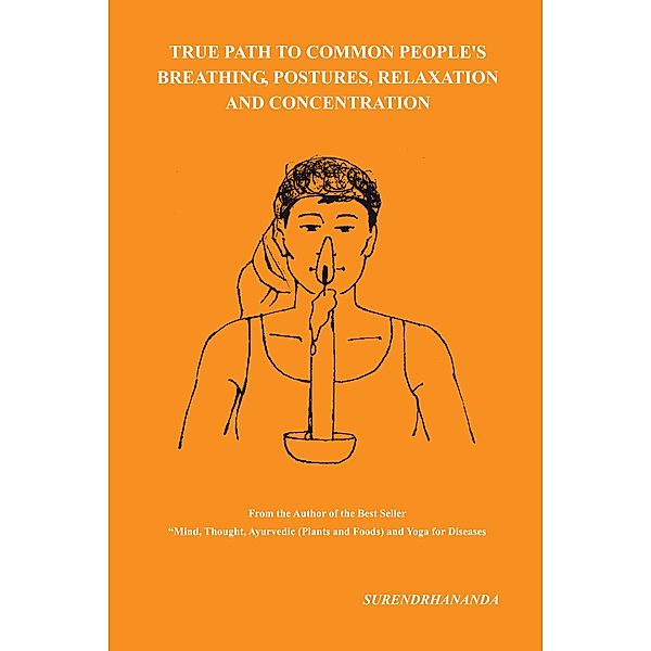 True Path to Common People’S Breathing, Postures, Relaxation and Concentration, Surendrhananda