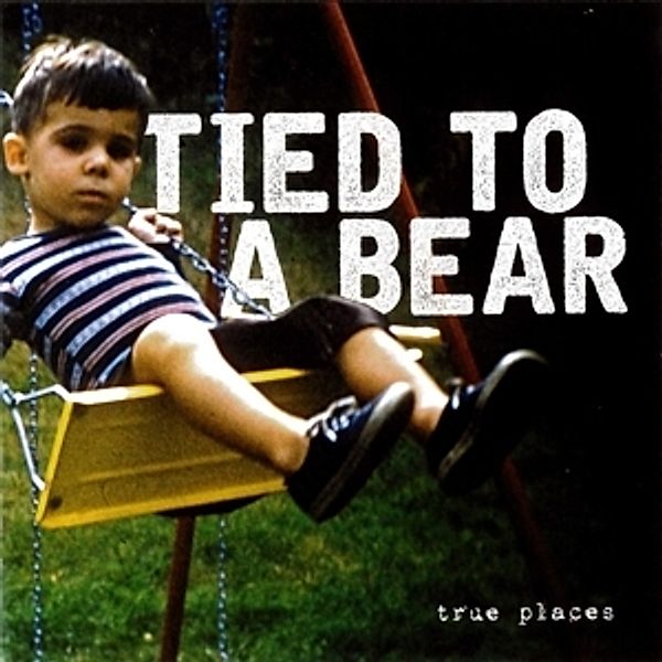 True Places, Tied To A Bear