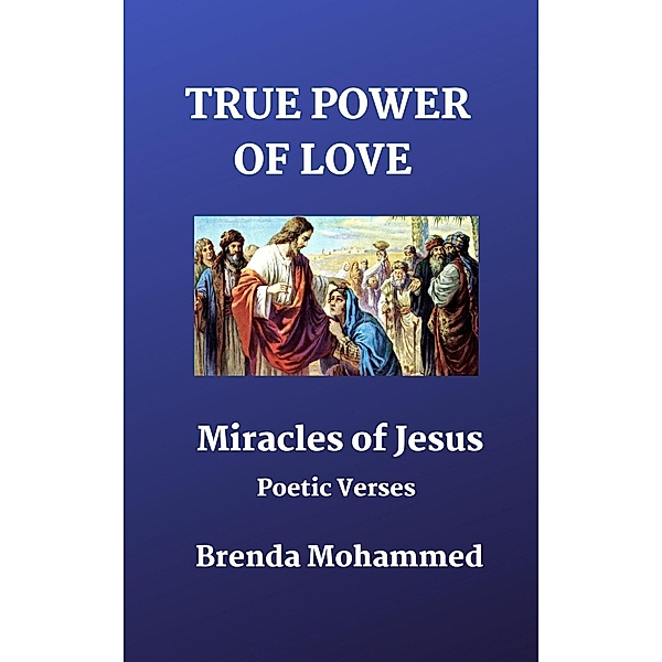 True Power of Love: Miracles of Jesus, Brenda Mohammed