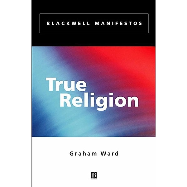 True Religion / Blackwell Manifestos, Graham Ward
