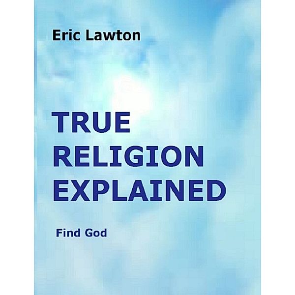 True Religion Explained, Eric Lawton