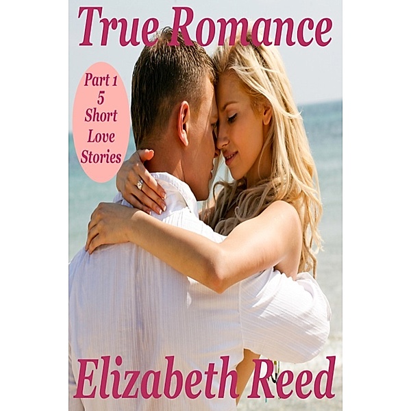 True Romance Part 1: 5 Short Love Stories, Elizabeth Reed