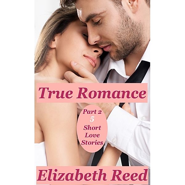 True Romance Part 2: 5 Short Love Stories, Elizabeth Reed