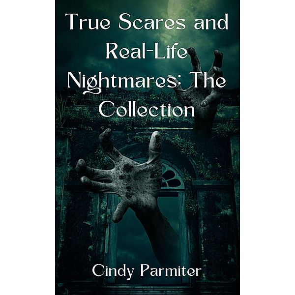 True Scares and Real-Life Nightmares: The Collection, Cindy Parmiter