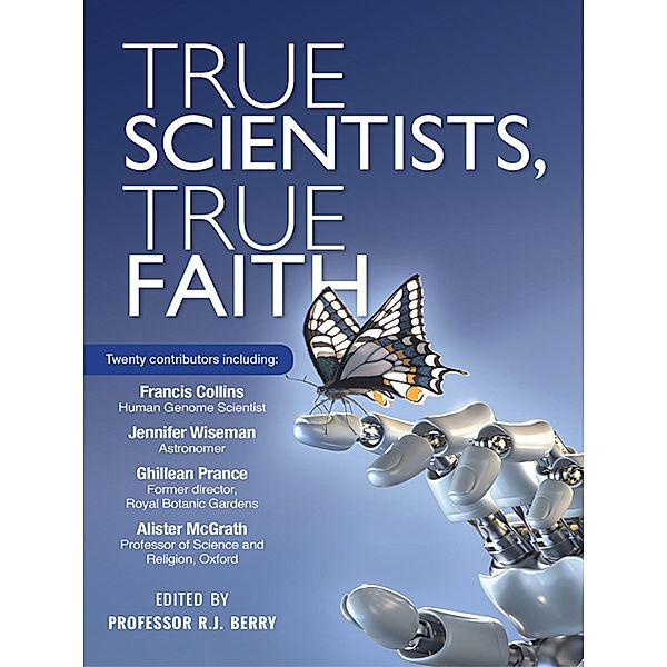 True Scientists, True Faith, R J Berry