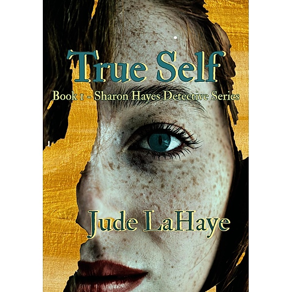 True Self (The Sharon Hayes Detective Series, #1) / The Sharon Hayes Detective Series, Jude LaHaye