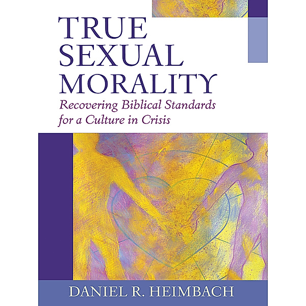 True Sexual Morality, Daniel R. Heimbach