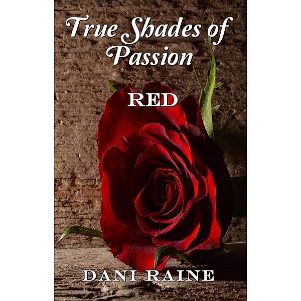 True Shades of Passion: True Shades of Passion: Red, Dani Raine