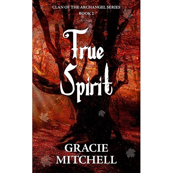 True Spirit (Clan of the Archangel Series, #2) / Clan of the Archangel Series, Gracie Mitchell