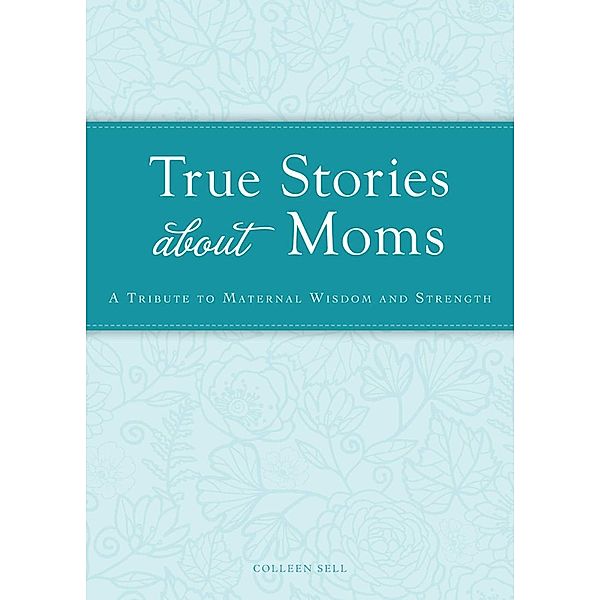 True Stories about Moms, Colleen Sell