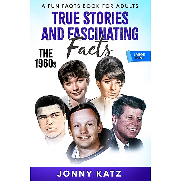 True Stories and Fascinating Facts: The 1960s (A Fun Facts Book for Adults) / A Fun Facts Book for Adults, Jonny Katz, Meridith Berk