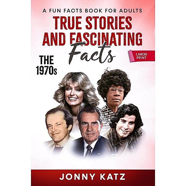 True Stories and Fascinating Facts: The 1970s (A Fun Facts Book) / A Fun Facts Book, Jonny Katz