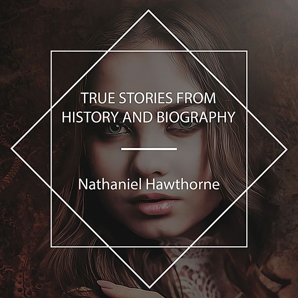 True Stories from History and Biography, Nathaniel Hawthorne