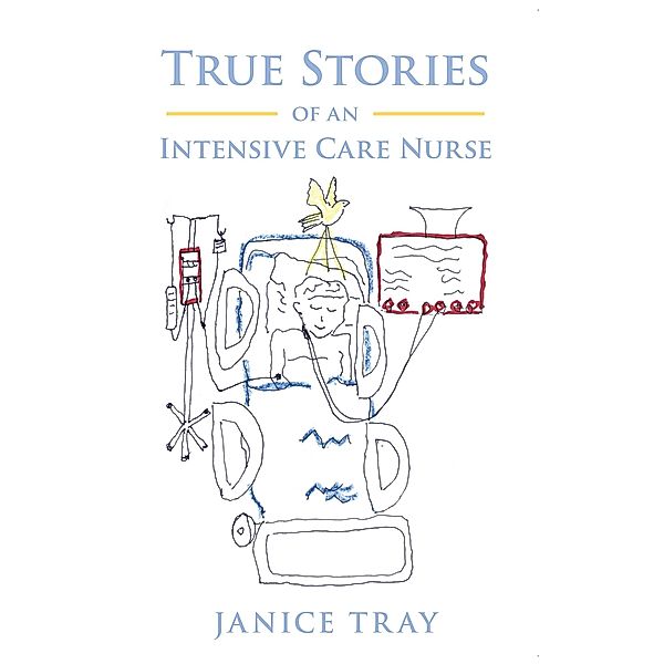 True Stories of an Intensive Care Nurse / Inspiring Voices, Janice Tray