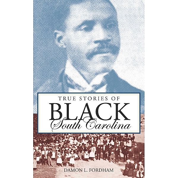 True Stories of Black South Carolina, Damon L. Fordham