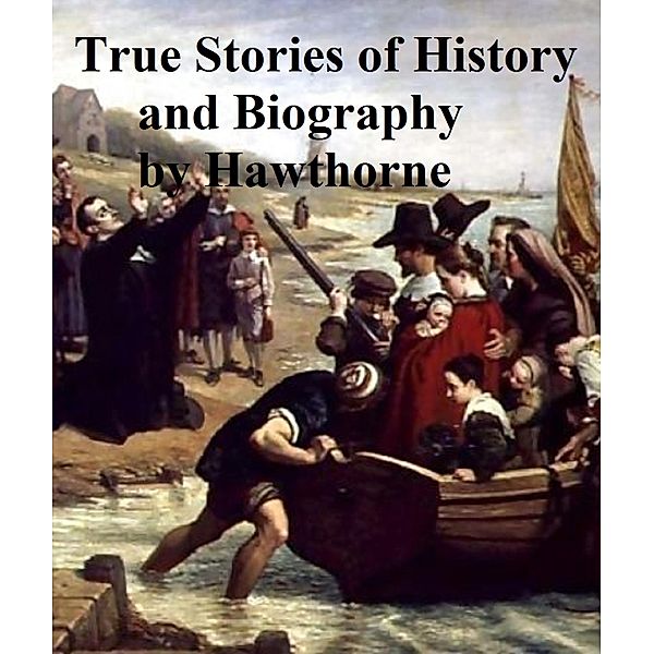 True Stories of History and Biography, Nathaniel Hawthorne