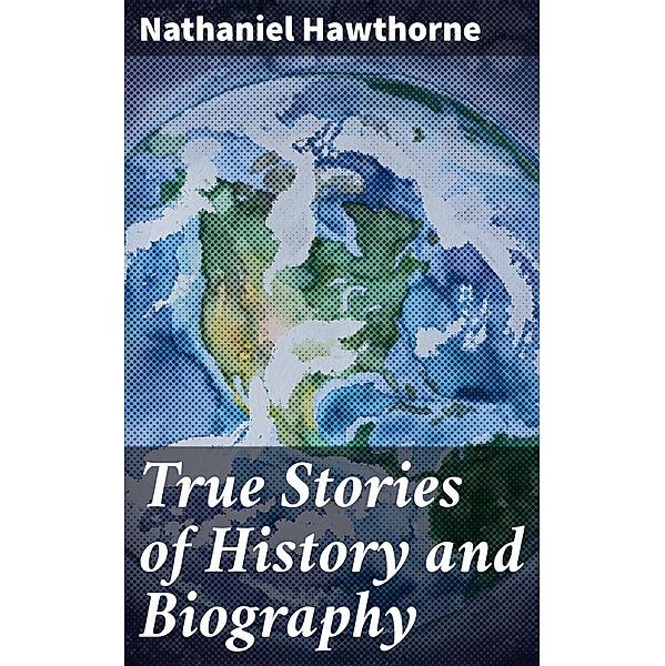 True Stories of History and Biography, Nathaniel Hawthorne