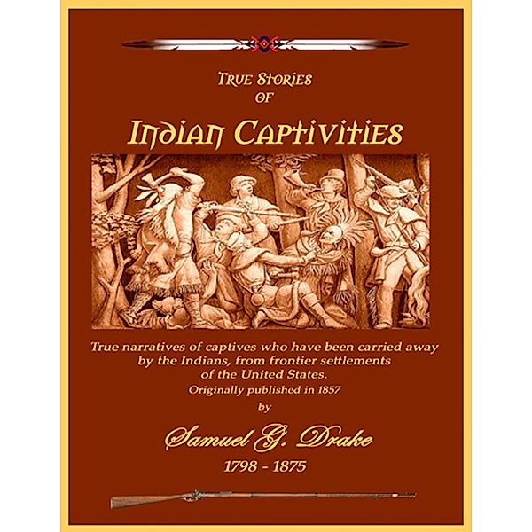 True Stories of Indian Captivities, C. Stephen Badgley, Samuel G. Drake