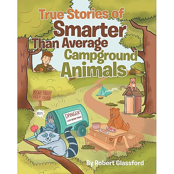 True Stories of Smarter Than Average Campground Animals, Robert Glassford