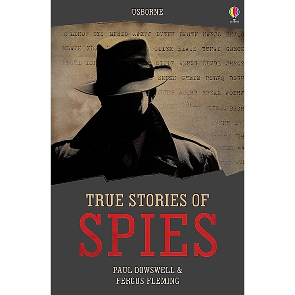 True Stories of Spies: Usborne True Stories / Usborne Publishing Ltd, Paul Dowswell, Fergus Fleming