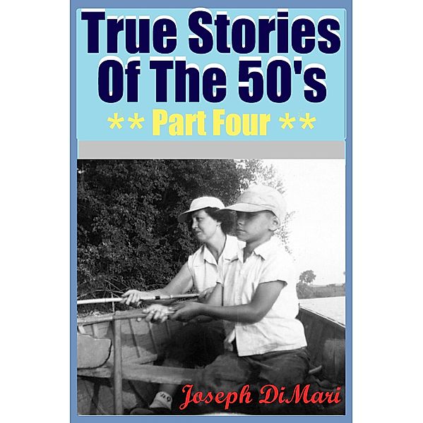 True Stories Of The 50's Part Four / True Stories Of The 50's, Joseph DiMari