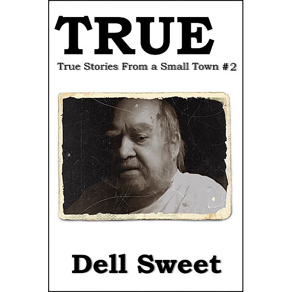 True Stories: TRUE: True Stories From A Small Town #2, Dell Sweet