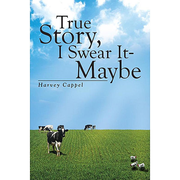 True Story, I Swear It - Maybe, Harvey Cappel