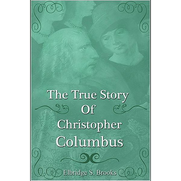 True Story of Christopher Columbus, Elbridge Streeter Brooks